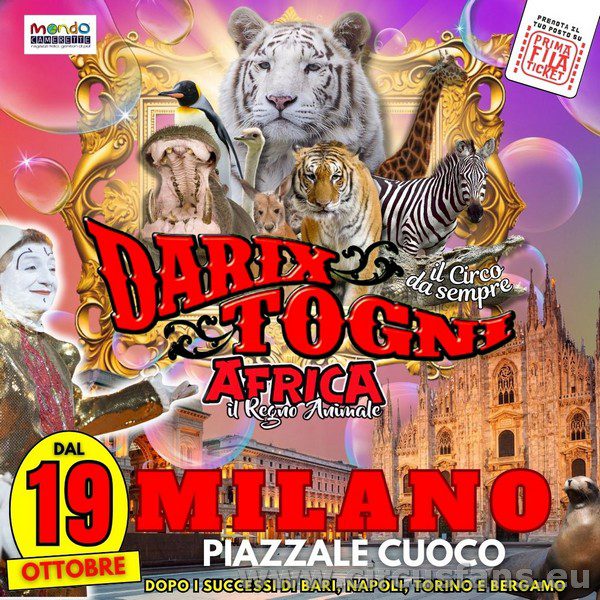 CIRCO DARIX TOGNI AFRICA IL REGNO ANIMALE A MILANO: DATE IL CIRCO DARIX TOGNI ANNULLA LA PIAZZA DI MILANO